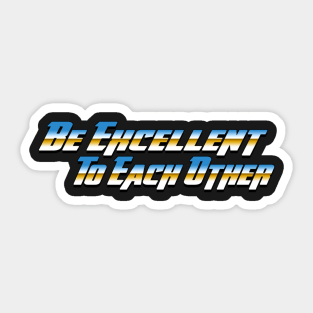 Be Excellent To Each Other Sticker